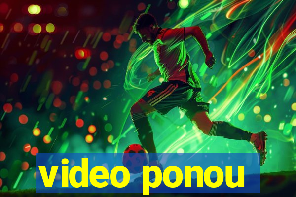 video ponou